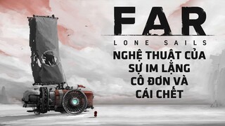 FAR: Lone Sails - Nghệ Thuật Của Sự Im Lặng, Cô Đơn Và Cái Chết