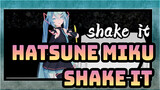 [Hatsune Miku MMD] Shake It