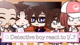 Detective-Boy​ react​ to​ 1/..?(Detective​ conan)​