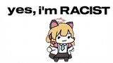 yes I'm racist:3