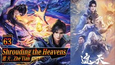 Eps 63 Shrouding the Heavens [Zhe Tian] 遮 天