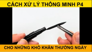 CÁCH XỬ LÝ THÔNG MINH CHO NHỮNG KHÓ KHĂN THƯỜNG NGÀY PHẦN 4