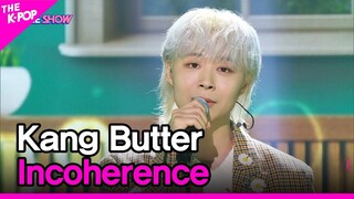 Kang Butter, Incoherence (강버터, 모순) [THE SHOW 220517]