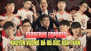 CERBERUS ESPORTS – KHUYỂN VƯƠNG ĐÃ ĐỦ SỨC HÓA THẦN