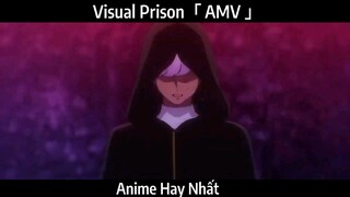 Visual Prison「 AMV 」Hay Nhất