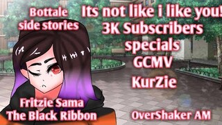 Its not like i like you! | Kurzie | 3k subs specials | Gcmv | BotTale | side stories | OverShaker AM