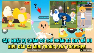 PLAY TOGETHER | CẬP NHẬT BỊ CHẬM CÓ THỂ NHẬN NHIỀU ĐÁ QUÝ ĐỂ ĐỀN BÙ NGƯỜI CHƠI