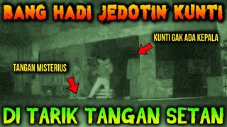 🔴  434- BANG HADI JEDOTIN KUNTI TAK BERKEPALA | UJI NYALI