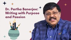 Dr. Partha Banerjee Writing with Purpose and Passion