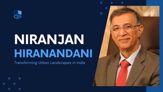 Niranjan Hiranandani - Transforming Urban Landscapes in India