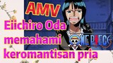[One Piece] AMV | Eiichiro Oda memahami keromantisan pria