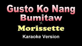 Gusto Ko Nang Bumitaw - Morissette (KARAOKE VERSION)