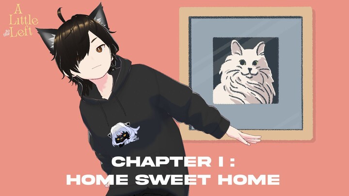 A Little to The Left - Chapter I [Home Sweet Home]