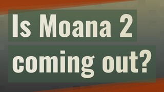 Is Moana 2 coming out?