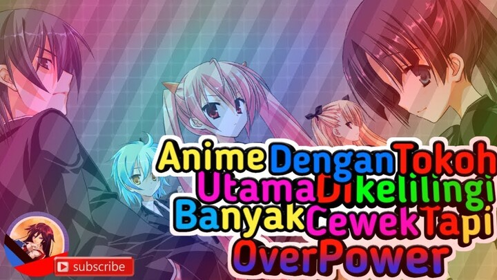 Anime Dengan Tokoh Utama Yang Dikelilingi Banyak Cewek Tapi OverPower