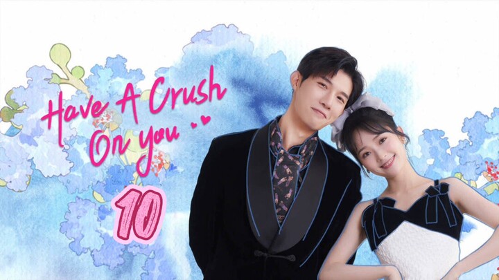 🇨🇳 Have a crush on you EP 10 EngSub