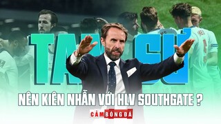 TUYỂN ANH nên kiên nhẫn với HLV SOUTHGATE hay chấp nhận thử thách bằng NHÂN TỐ MỚI?