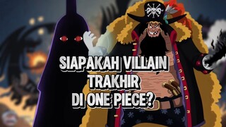 Inilah Villain Trakhir Di One Piece !!!