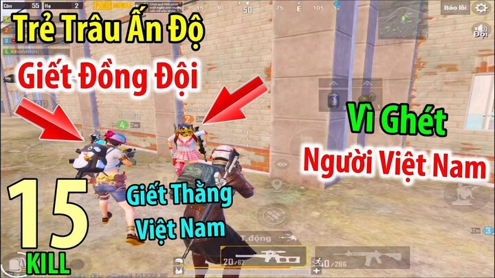 PHẪN NỘ Trẻ Trâu Ấn Độ Cố Tình Giết Hết Đồng Đội Chỉ Vì Ghét Việt Nam _ PUBG Mobile