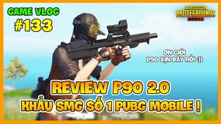 GVlog 133 | REVIEW P90 MỚI | KHẨU SMG TOP 1 PUBG MOBILE ! Nam Art