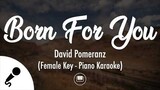 Born For You - David Pomeranz (Female Key - Piano Karaoke)