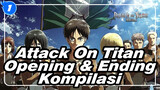 Attack On Titan
Opening & Ending
Kompilasi_1