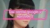 Dai sentai google v episode 2