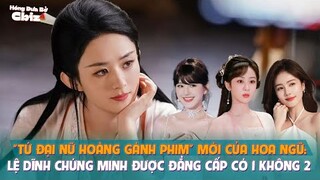 "Tứ đại nữ hoàng gánh phim" mới của Hoa ngữ: Lệ Dĩnh chứng minh được đẳng cấp có 1 không 2