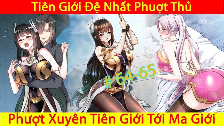 Ta Nằm Vùng Tại Ma Giới | Tiên Giới Đệ Nhất Phượt Thủ | Thuyết Minh | Phần 22 Chap 64-65