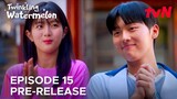 Twinkling Watermelon | Episode 15 Pre-Release | Choi Hyun Wook | Shin Eun Soo {ENG SUB}