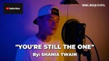"YOU'RE STILL THE ONE" By: Shania Twain (MMG REQUESTS)