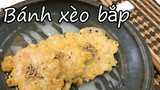 [Bánh xèo bắp] Món ăn Hàn Quốc làm chỉ trong 5 phút