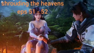 shrouding the heavens eps 51 - 52 sub indo