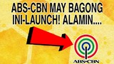ABS-CBN MAY BAGONG INI-LAUNCH! ALAMIN...