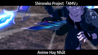 Shironeko Project「AMV」Hay Nhất