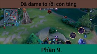 Đã dame to rồi còn tăng p9