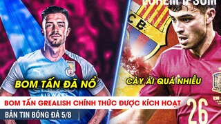 TIN BÓNG ĐÁ 5/8 | Nóng: Grealish CHÍNH THỨC đến Man City, Pedri cân bằng kỷ lục của Bruno Fernandes