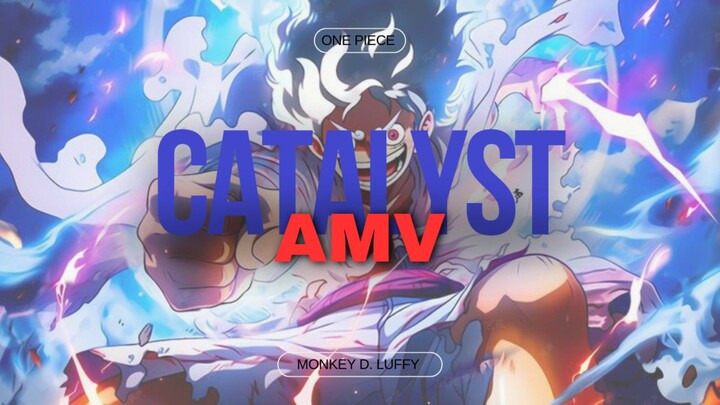 Monkey D. Luffy - Catalyst [AMV]