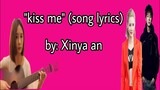 kiss me (song lyrics)| xinya an