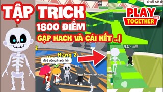 [Play Together] MÌNH TẬP TRICK 1800 GẶP H.A.C.K LEO THÁP VÔ CỰC VÀ CÁI KẾT - KỂ CHUYỆN