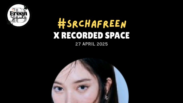 [25.04.27] FREEN X SPACE RECORDED #srchafreen