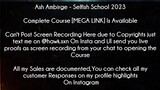 Ash Ambirge Course Selfish School 2023 download