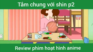 Tắm chung với shin p2