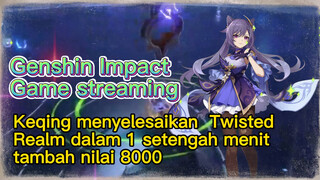 [Genshin Impact, Game streaming] Keqing menyelesaikan Twisted Realm dalam 1 setengah menit