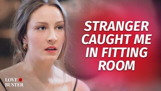 Stranger Caught Me In Fitting Room | @LoveBuster_