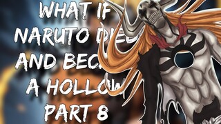 What If Naruto Died And Became A Hollow | Part 8 | Bleach