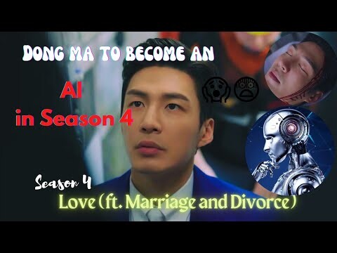 Dong Ma will become an AI in Season 4 of Love ft Marriage and Divorce says writer PHEOBE  | Bu Bae