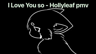 I love you so //a Hollyleaf pmv