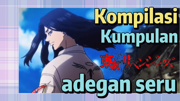 [Tokyo Revengers] Kompilasi | Kumpulan adegan seru