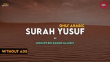 Surah Yusuf Surah 12 | Only Arabic | By Mishary Rashid Alafasy | Hub Of Quran